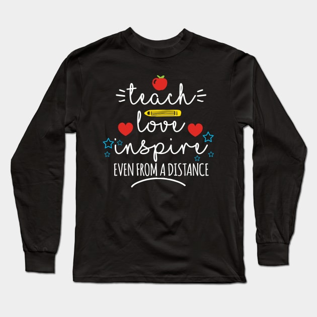 Teach, Love, Inspire Even from a Distance Long Sleeve T-Shirt by graphicganga